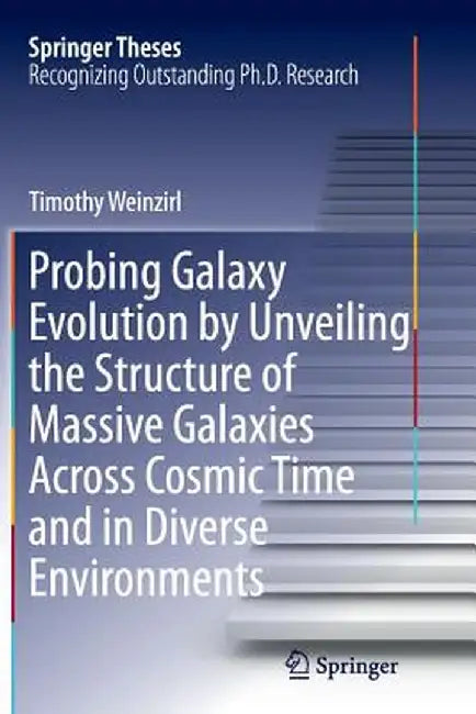 Probing Galaxy Evolution by Unveiling the Structure of Massive Galaxies Across Cosmic Time and in Diverse Environments by Timothy Weinzirl