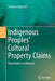 Indigenous Peoples' Cultural Property Claims: Repatriation and Beyond by Karolina Kuprecht