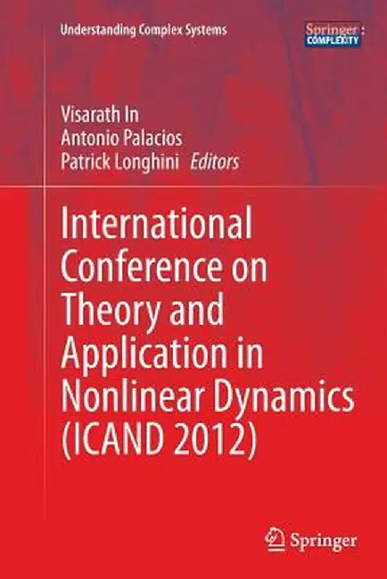 International Conference on Theory and Application in Nonlinear Dynamics (Icand 2012) by Visarath In