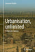 Urbanisation, Unlimited: A Thematic Journey by Johannes Fiedler