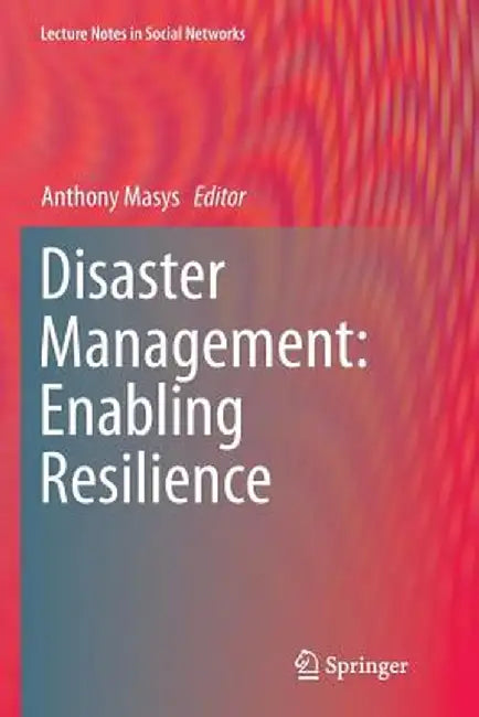Disaster Management: Enabling Resilience by Anthony Masys