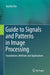 Guide to Signals and Patterns in Image Processing: Foundations, Methods and Applications by Apurba Das
