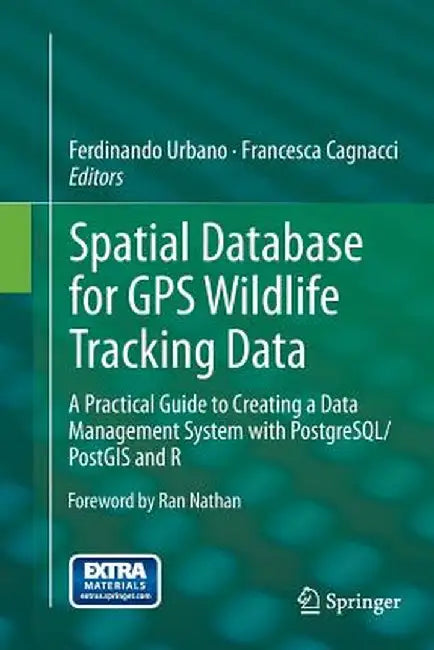 Spatial Database for GPS Wildlife Tracking Data: A Practical Guide to Creating a Data Management System with Postgresql/Postgis and R by Ferdinando Urbano