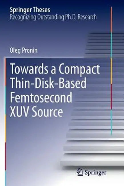 Towards a Compact Thin-Disk-Based Femtosecond Xuv Source by Oleg Pronin
