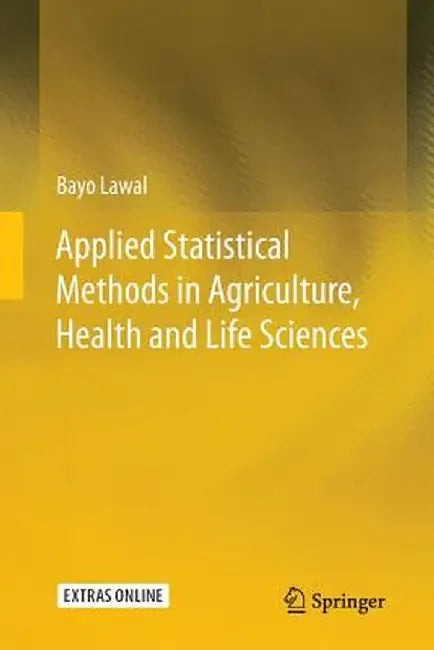 Applied Statistical Methods in Agriculture, Health and Life Sciences by Bayo Lawal