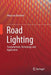 Road Lighting: Fundamentals, Technology and Application by Wout Van Bommel