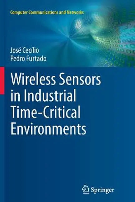 Wireless Sensors in Industrial Time-Critical Environments by José Cecílio