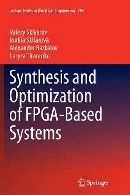 Synthesis and Optimization of Fpga-Based Systems by Valery Sklyarov
