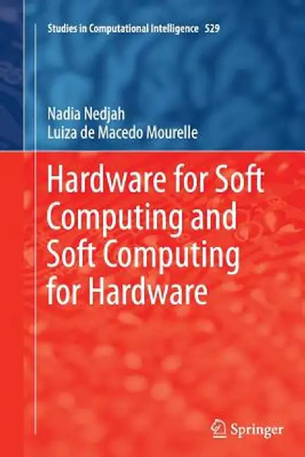 Hardware for Soft Computing and Soft Computing for Hardware by Nadia Nedjah