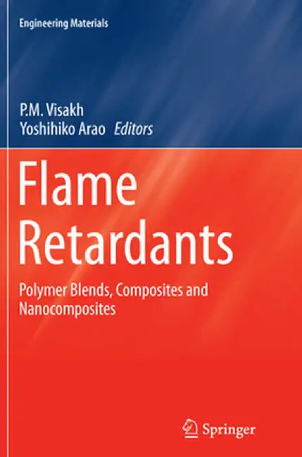 Flame Retardants: Polymer Blends, Composites and Nanocomposites by P. M. Visakh