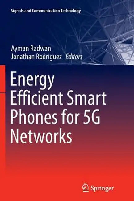 Energy Efficient Smart Phones for 5g Networks by Ayman Radwan