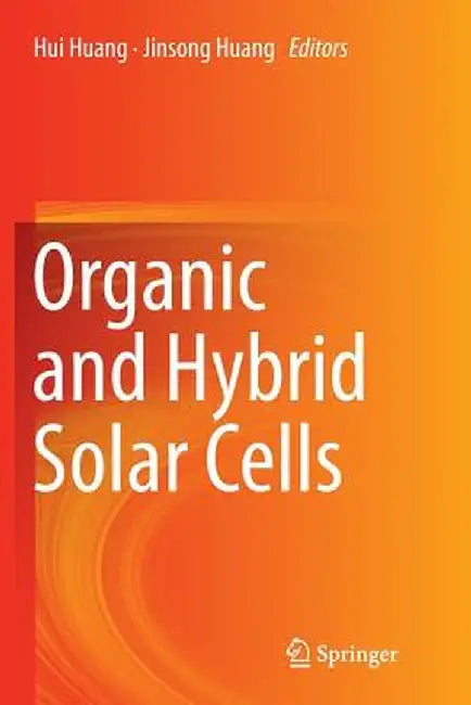 Organic and Hybrid Solar Cells by Hui Huang