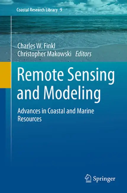 Remote Sensing and Modeling: Advances in Coastal and Marine Resources by Charles W. Finkl