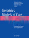 Geriatrics Models of Care: Bringing 'Best Practice' to an Aging America by Michael L. Malone