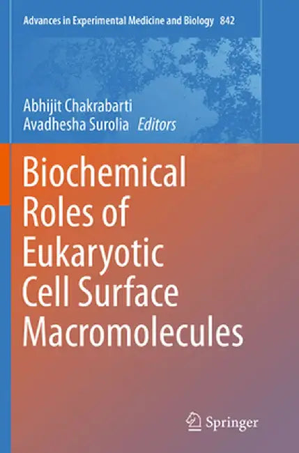 Biochemical Roles of Eukaryotic Cell Surface Macromolecules by Abhijit Chakrabarti
