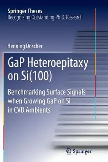 Gap Heteroepitaxy on Si(100): Benchmarking Surface Signals When Growing Gap on Si in CVD Ambients by Henning Döscher