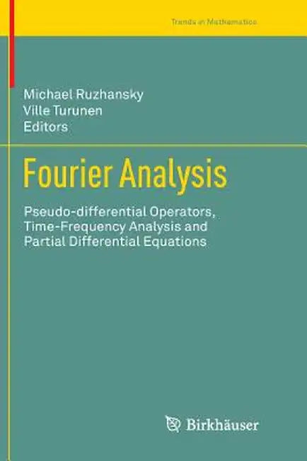 Fourier Analysis: Pseudo-Differential Operators, Time-Frequency Analysis and Partial Differential Equations by Michael Ruzhansky