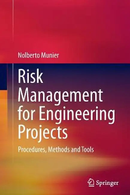 Risk Management for Engineering Projects: Procedures, Methods and Tools by Nolberto Munier