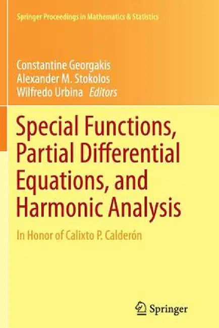 Special Functions, Partial Differential Equations, and Harmonic Analysis: In Honor of Calixto P. Calderón by Constantine Georgakis