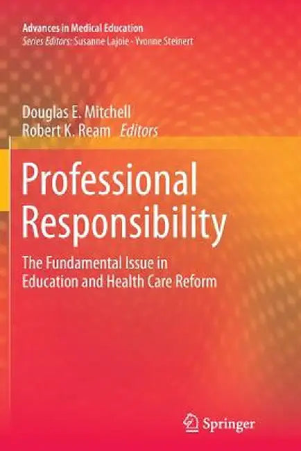Professional Responsibility: The Fundamental Issue in Education and Health Care Reform by Douglas E. Mitchell