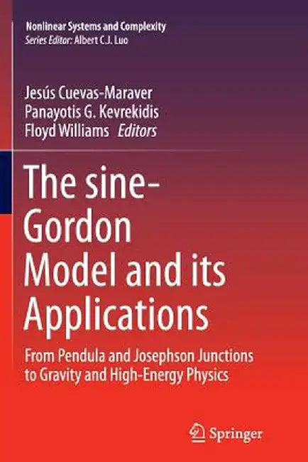 The Sine-Gordon Model and Its Applications: From Pendula and Josephson Junctions to Gravity and High-Energy Physics by Jesús Cuevas-Maraver