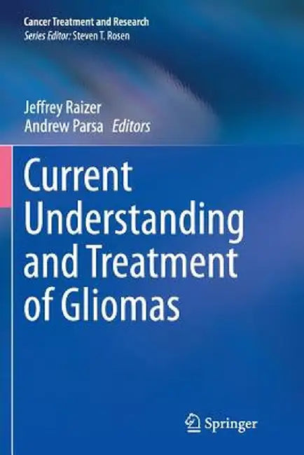 Current Understanding and Treatment of Gliomas by Jeffrey Raizer