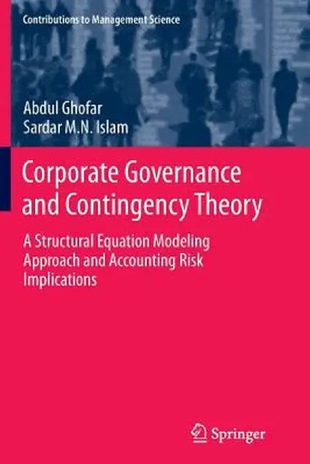 Corporate Governance and Contingency Theory: A Structural Equation Modeling Approach and Accounting Risk Implications by Abdul Ghofar