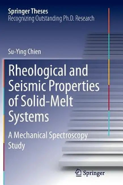 Rheological and Seismic Properties of Solid-Melt Systems: A Mechanical Spectroscopy Study by Su-Ying Chien