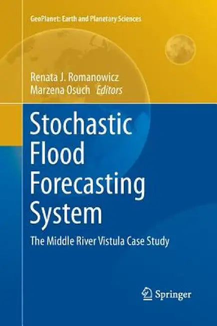 Stochastic Flood Forecasting System: The Middle River Vistula Case Study by Renata J. Romanowicz