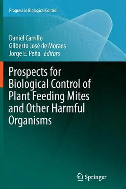 Prospects for Biological Control of Plant Feeding Mites and Other Harmful Organisms by Daniel Carrillo