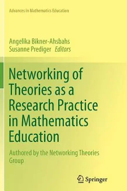Networking of Theories as a Research Practice in Mathematics Education by Angelika Bikner-Ahsbahs