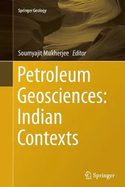 Petroleum Geosciences: Indian Contexts by Soumyajit Mukherjee