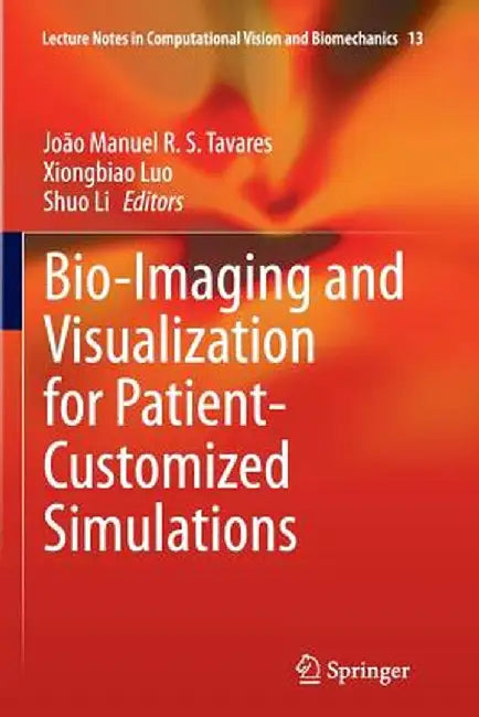 Bio-Imaging and Visualization for Patient-Customized Simulations by João Manuel R. S. Tavares