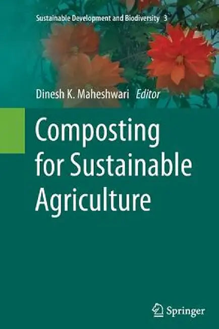 Composting for Sustainable Agriculture by Dinesh K. Maheshwari