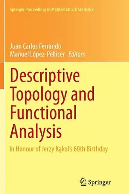 Descriptive Topology and Functional Analysis: In Honour of Jerzy Kakol's 60th Birthday by Juan Carlos Ferrando