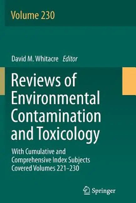 Reviews of Environmental Contamination and Toxicology Volume: With Cumulative and Comprehensive Index Subjects Covered Volumes 221-230 by David M. Whitacre