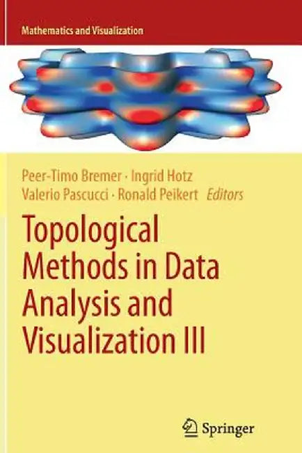 Topological Methods in Data Analysis and Visualization III: Theory, Algorithms, and Applications by Peer-Timo Bremer