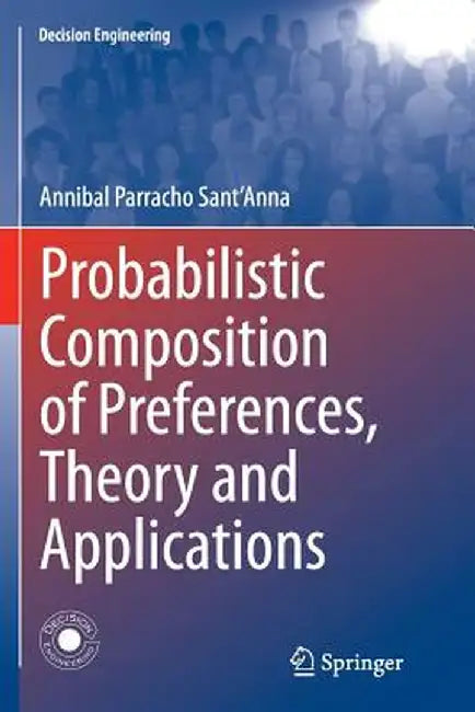 Probabilistic Composition of Preferences, Theory and Applications by Annibal Parracho Sant'anna
