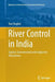 River Control in India: Spatial, Governmental and Subjective Dimensions by Ravi Baghel