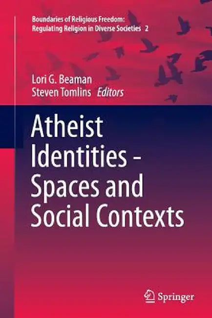Atheist Identities - Spaces and Social Contexts by Lori G. Beaman