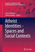 Atheist Identities - Spaces and Social Contexts by Lori G. Beaman