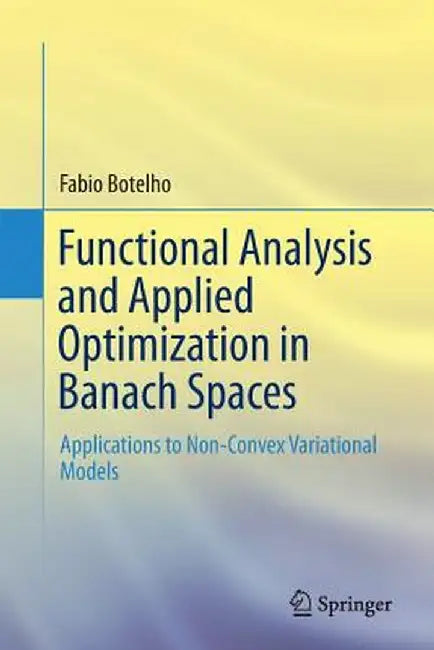 Functional Analysis and Applied Optimization in Banach Spaces: Applications to Non-Convex Variational Models by Fabio Botelho