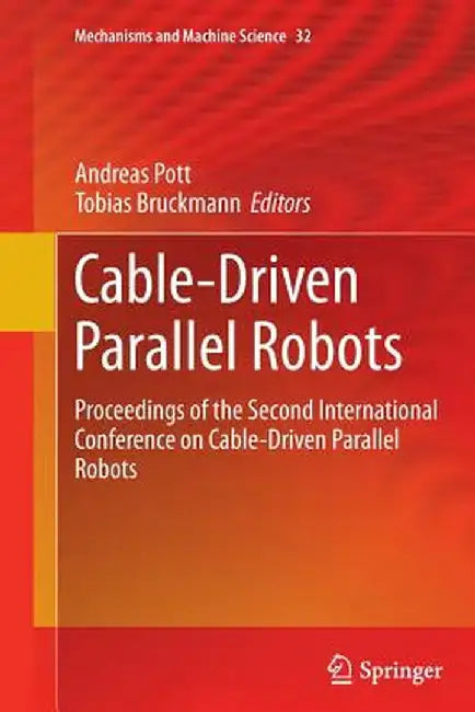 Cable-Driven Parallel Robots: Proceedings of the Second International Conference on Cable-Driven Parallel Robots by Andreas Pott