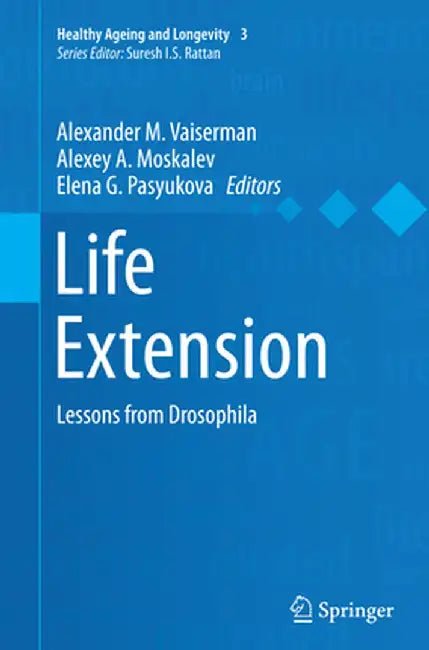 Life Extension: Lessons from Drosophila by Alexander M. Vaiserman