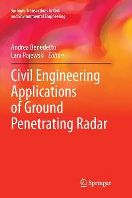 Civil Engineering Applications of Ground Penetrating Radar by Andrea Benedetto