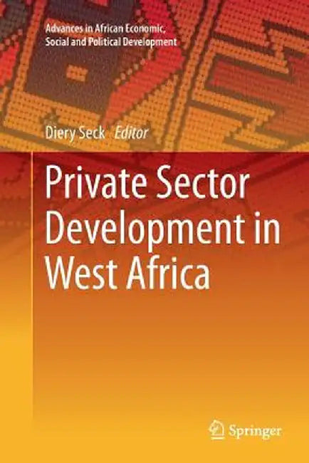 Private Sector Development in West Africa by Diery Seck