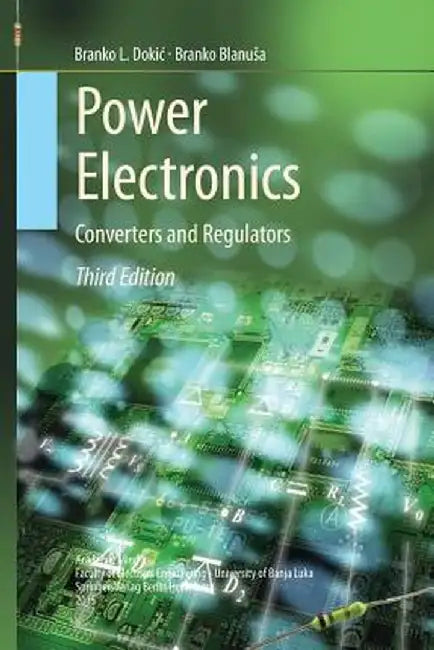 Power Electronics: Converters and Regulators by Branko L. Dokic