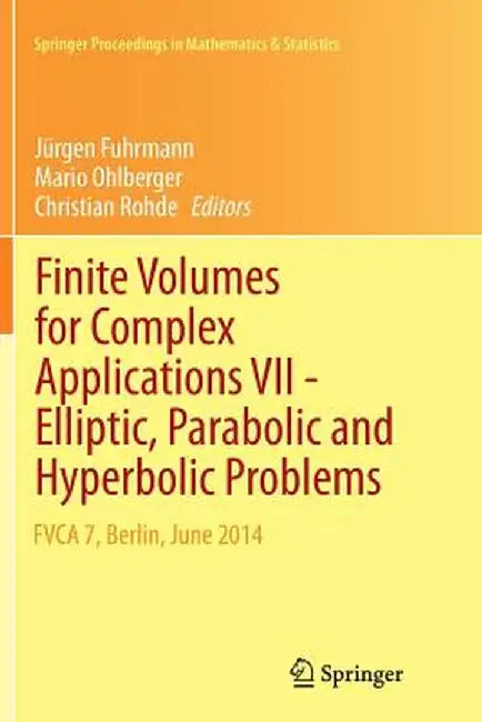 Finite Volumes for Complex Applications VII-Elliptic, Parabolic and Hyperbolic Problems: Fvca 7, Berlin, June 2014 by Jürgen Fuhrmann