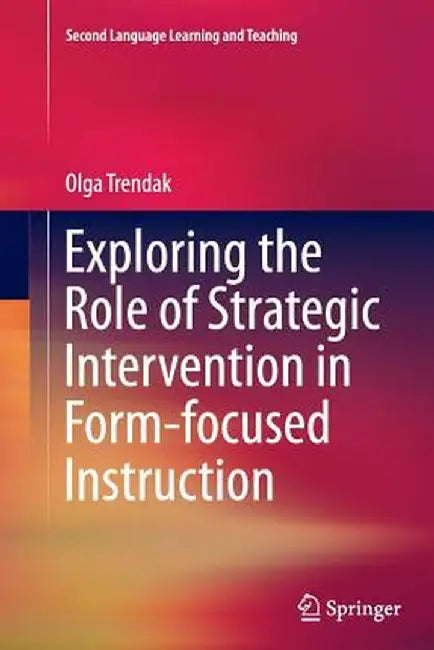 Exploring the Role of Strategic Intervention in Form-Focused Instruction by Olga Trendak