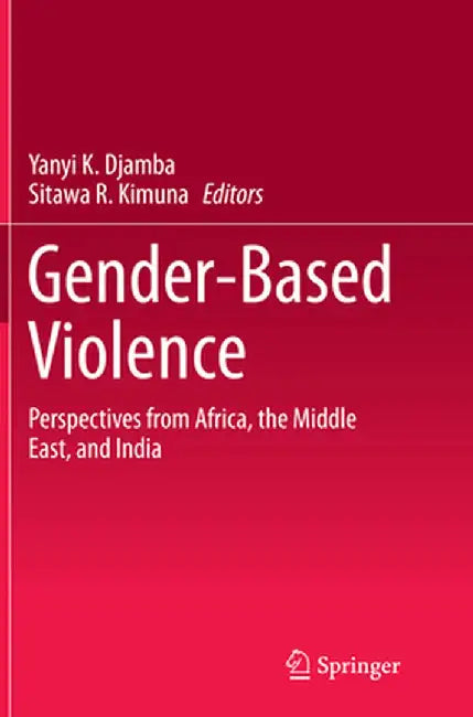 Gender-Based Violence: Perspectives from Africa, the Middle East, and India by Yanyi K. Djamba